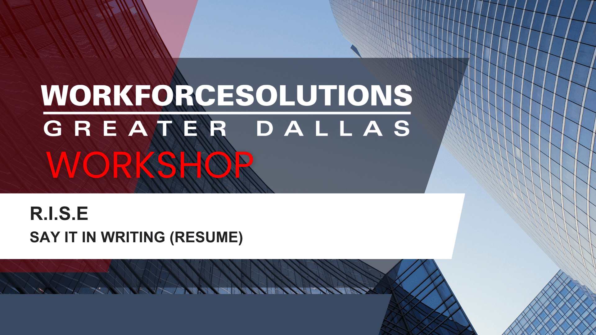 Workforce Solutions Greater Dallas Workshop: R.I.S.E Say it in Writing (Resume)