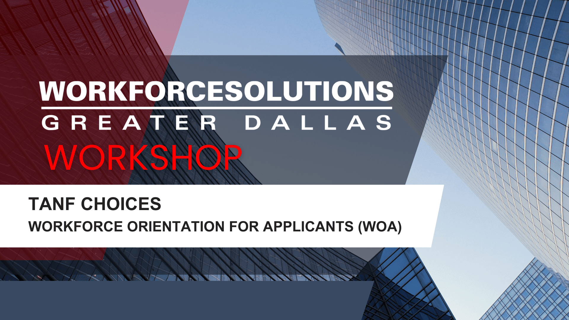 Workforce Solutions Greater Dallas Workshop: TANF Choices Workforce Orientation for Applicants (WOA)