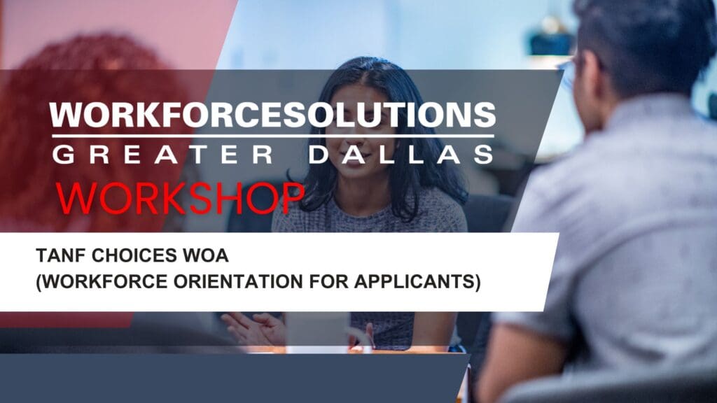 WFSDallas Workshops TANF Choices WOA (Workforce Orientation for Applicants)